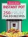 Instant Pot Cookbook: 250 Super Easy to Prepare Paleo Recipes