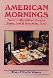 American Mornings: Favorite Breakfast Recipes from Bed and Breakfast Inns by 