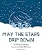 May the Stars Drip Down
