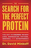 The Search for the Perfect Protein: The Key to Solving Weight Loss, Depression, Fatigue, Insomnia, a by Dr. David Minkoff