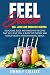 Feel juice 100+ Juice & Smoothie Recipes: Delicious juice and smoothie recipes that will give you bu by