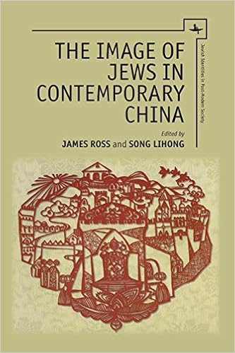 The Image Of Jews In Contemporary China Jewish Identities In Post Modern Society Ross James R Lihong Song Xun Zhou Youde Fu Xin Xu Bernstein Moshe Y Zhenhua Meng Gangzheng She Zhiqing Zhong
