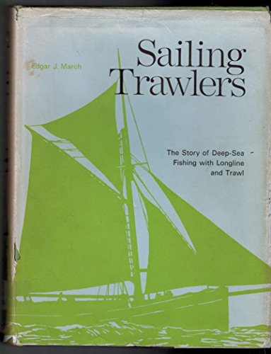 Sailing Trawlers: The Story of Deep Sea Fishing With Longline and Trawl