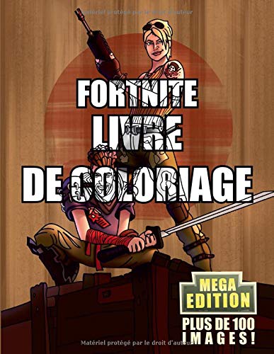 Fortnite Livre de Coloriage MEGA Edition: Edition Limitée ! Le meilleur des cadeaux à faire à un fan de Fortnite ! L'ultime livre de coloriage avec 100 ILLUSTRATIONS DE HAUTE QUALITÉ! (French Edition) by Durrr Burger