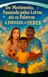 Livro Do Movimento, Passando pelas Letras até as Palavras: A Jornada de Derek (Derek Benício: Histórias Guardadas que o Tempo Preparou - Entre Sonhos, Passos e Palavras)