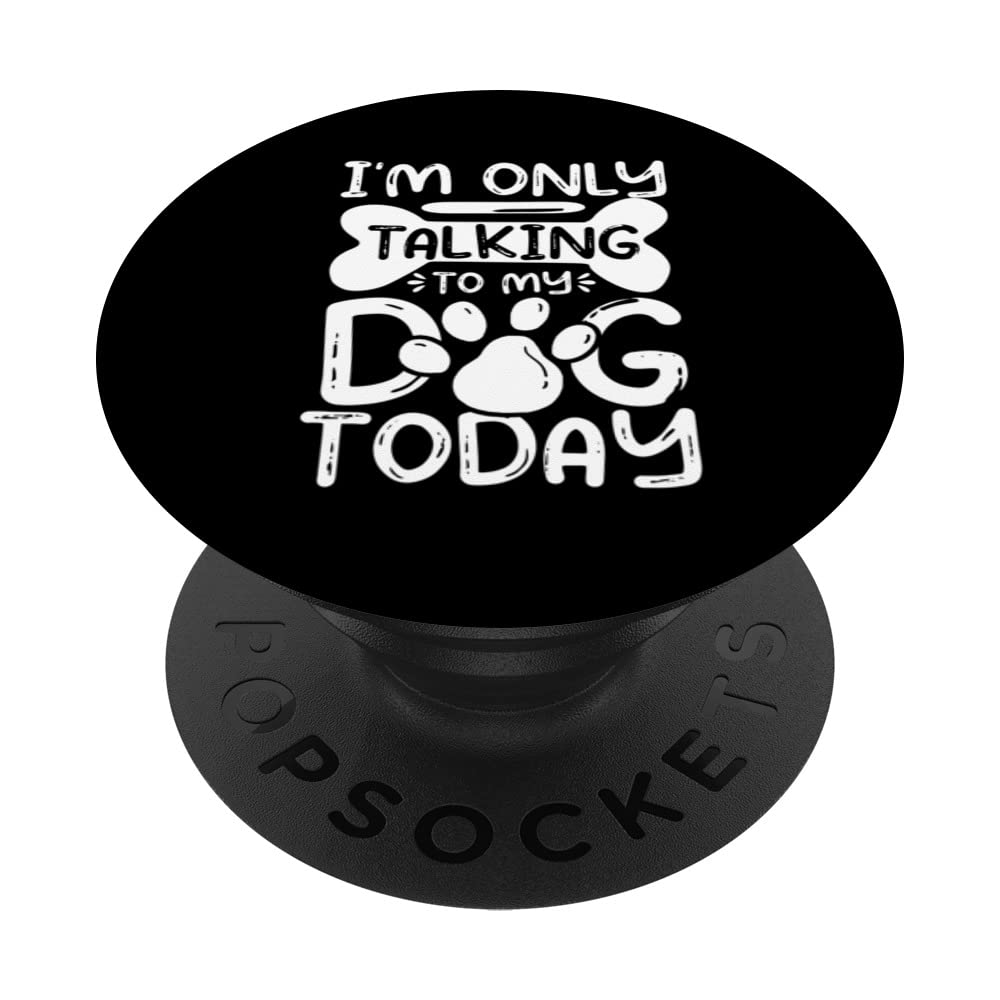 I'm Only Talking to My Dog Today PopSockets Swappable PopGrip