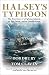 Halsey's Typhoon: The True Story of a Fighting Admiral, an Epic Storm, and an Untold Rescue by Bob Drury, Tom Clavin