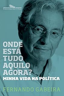 Livro Onde está tudo aquilo agora?: Minha vida na política