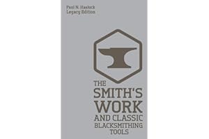 The Smith's Work (Legacy Edition): Traditional Blacksmithing Tools And Methods For The Forge (Hasluck's Traditional Skills Library)