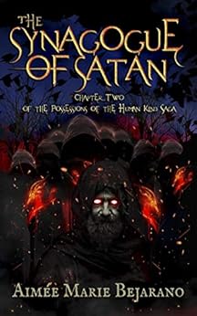 The Synagogue of Satan: Saga Chapter Two- A Supernatural Novel (Possessions of the Human Kind Book 2) by [Bejarano, Aimée Marie]