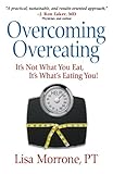 Overcoming Overeating: It's Not What You Eat, It's What's Eating You!