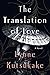 The Translation of Love: A Novel by Lynne Kutsukake