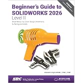 Beginner's Guide to SOLIDWORKS 2026 - Level II