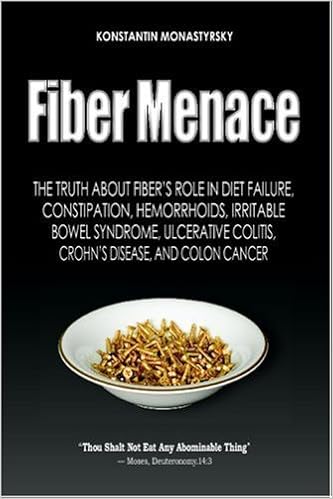 Fiber Menace The Truth About The Leading Role Of Fiber In Diet Failure Constipation Hemorrhoids Irritable Bowel Syndrome Ulcerative Colitis Crohn S Disease And Colon Cancer By Konstantin Monastyrsky 2008 10 15 Amazon De Konstantin Monastyrsky
