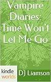 The Vampire Diaries:  Time Won't Let Me Go (Kindle Worlds Short Story) (Season 5 Book 2)