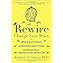 Rewire: Change Your Brain to Break Bad Habits, Overcome Addictions, Conquer Self-Destruc tive Behavior