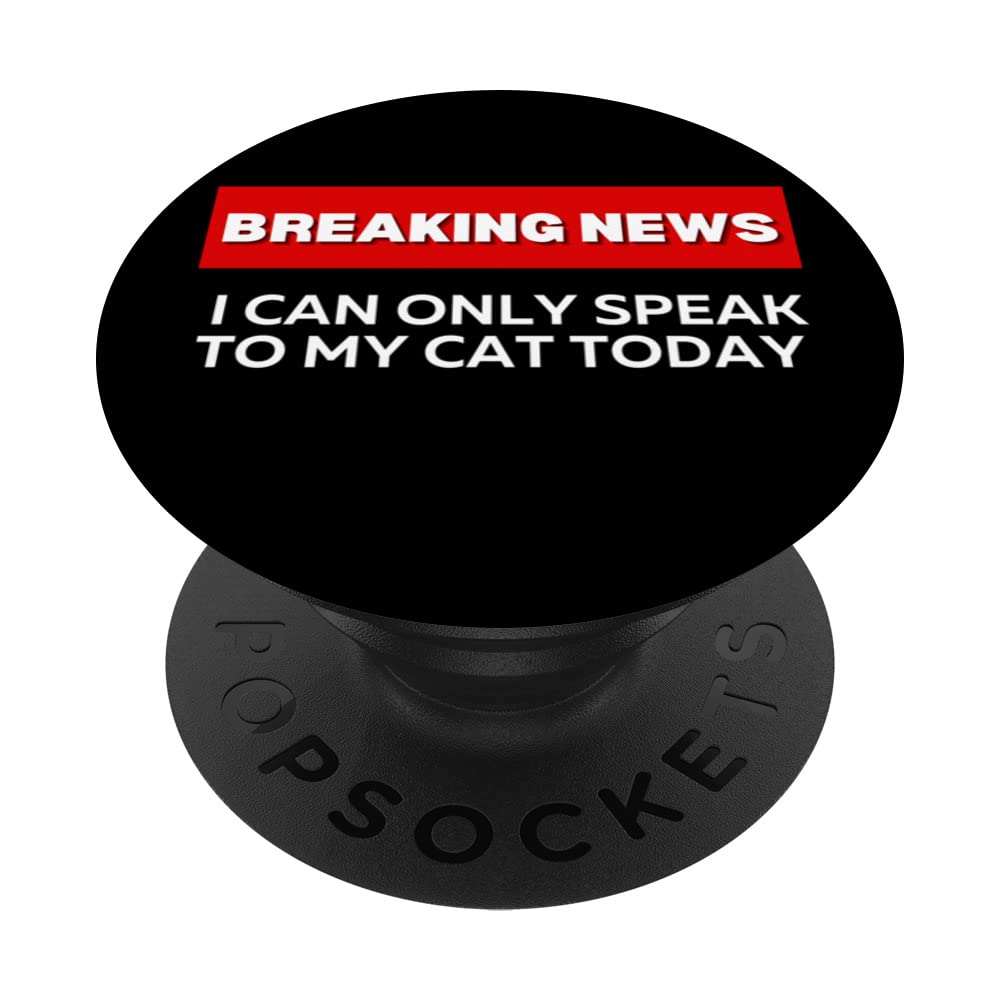 I CAN ONLY SPEAK TO MY CAT TODAY, BREAKING NEWS, FUNNY PopSockets Swappable PopGrip