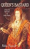 The Queen's Bastard: A Novel of Elizabeth I and Arthur Dudley by 