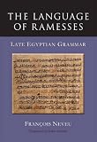 The Language of Ramesses: Late Egyptian Grammar by Francois Neveu, Maria Cannata