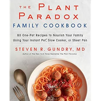 The Plant Paradox Family Cookbook: 80 One-Pot Recipes to Nourish Your Family Using Your Instant Pot, Slow Cooker, or Sheet Pan The Plant Paradox Family Cookbook: 80 One-Pot Recipes to Nourish Your Family Using Your Instant Pot, Slow Cooker, or Sheet Pan