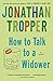 How to Talk to a Widower: A Novel - Book by Jonathan Tropper