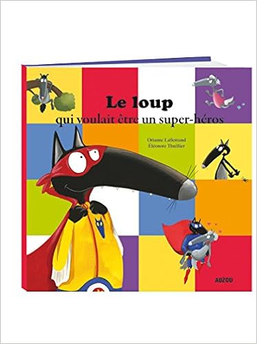 Loup Qui Voulait Etre Un Super Heros Le Lallemand Orianne Thuillier Eleonore 9782733843161 Books Amazon Ca