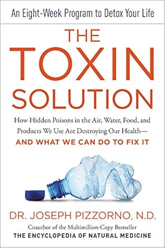 Download The Toxin Solution: How Hidden Poisons in the Air, Water, Food, and Products We Use Are Destroying Our Health--AND WHAT WE CAN DO TO FIX IT PDF