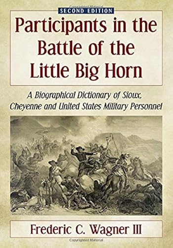Download Participants in the Battle of the Little Big Horn: A Biographical Dictionary of Sioux, Cheyenne and United States Military Personnel PDF