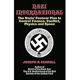 Nazi International: The Nazis' Postwar Plan to Control the Worlds of Science, Finance, Space, and Conflict