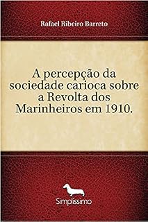 Livro A percepção da sociedade carioca sobre a Revolta dos Marinheiros em 1910.