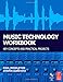 Music Technology Workbook: Key concepts and practical projects by 