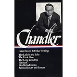 Raymond Chandler: Later Novels and Other Writings: The Lady in the Lake / The Little Sister / The Long Goodbye / Playback /Do