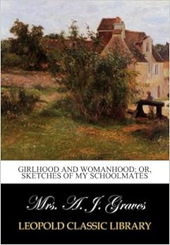 Epub Gratis Girlhood And Womanhood: Or, Sketches Of My Schoolmates