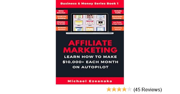 Autopilot Affiliate Marketing - amazon com affiliate marketing learn how to make 10 000 each month on autopilot business money series book 1 ebook michael ezeanaka kindle store