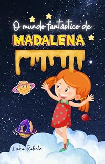 Livro O MUNDO FANTÁSTICO DE MADALENA: A Incrível vida de Madalena baseado em uma história real.