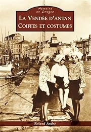 La  Vendée d'antan, coiffes et costumes