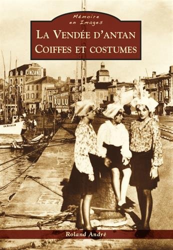 La  Vendée d'antan, coiffes et costumes