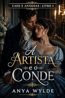 Livro A Artista e o Conde: Um Romance da Regência Doce e Picante (Caos e Anáguas Livro 4)