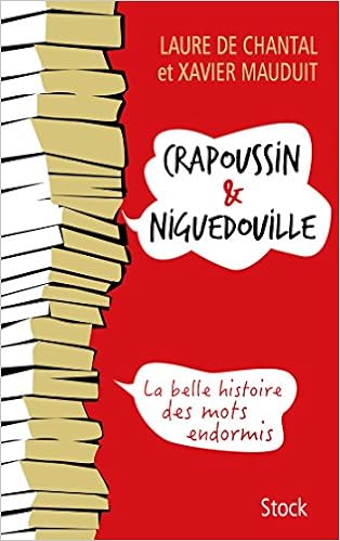 Crapoussin Et Niguedouille La Belle Histoire Des Mots Endormis Chantal Laure De Mauduit Xavier Livres Amazon Fr