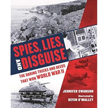 Spies, Lies, and Disguise: The Daring Tricks and Deeds that Won World War II