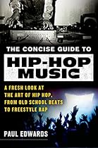 The Concise Guide to Hip-Hop Music: A Fresh Look at the Art of Hip-Hop; from Old-School Beats to Freestyle Rap