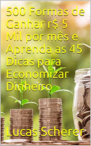 500 Formas de Ganhar r$ 5 Mil por mês e Aprenda as 45 Dicas para ...