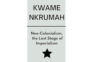 Neo-Colonialism, the Last Stage of Imperialism