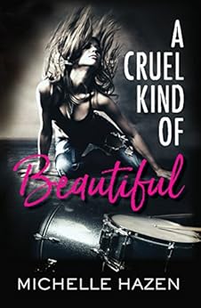 A Cruel Kind of Beautiful (Sex, Love, and Rock & Roll Book 1) by [Hazen, Michelle]
