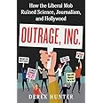 Outrage, Inc.: How the Liberal Mob Ruined Science, Journalism, and Hollywood