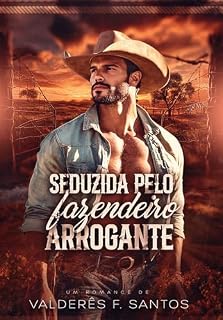 Livro SEDUZIDA PELO FAZENDEIRO ARROGANTE: Livro Único