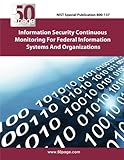 NIST Special Publication 800-137 Information Security Continuous Monitoring for Federal Information Systems and  Organizations