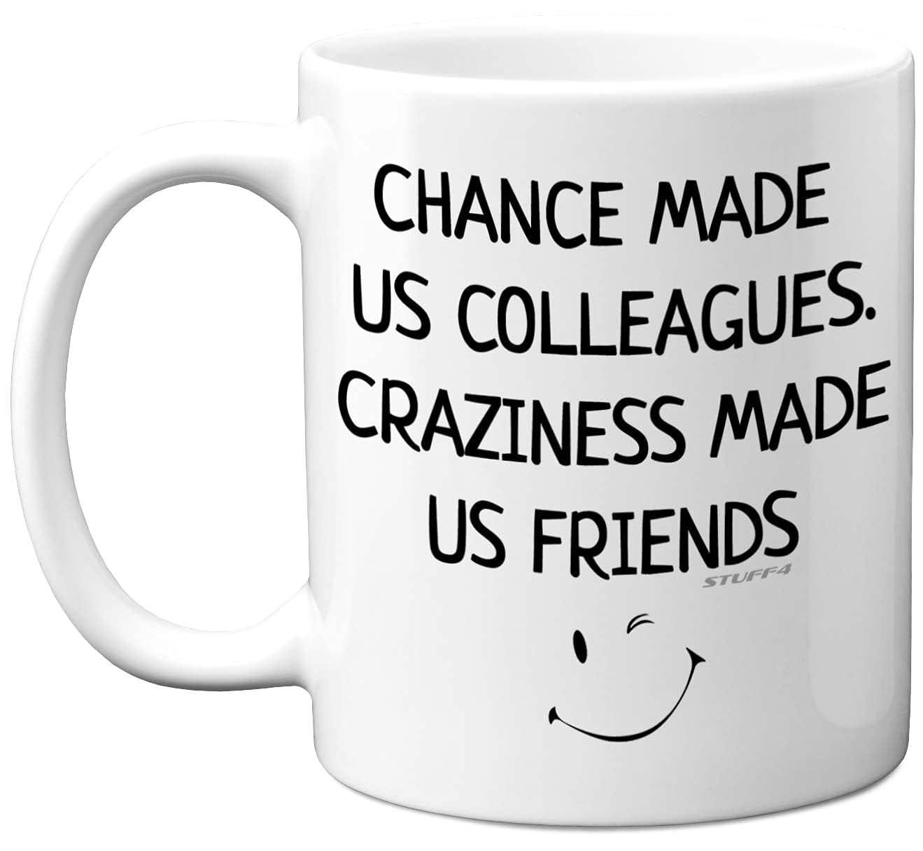 Stuff4 Chance Made us Colleagues Craziness Made Us Friends Mug - Leaving Gifts for Colleagues Women Men, 11oz Ceramin Mugs and Dishwasher Safe, New Job Gifts, Good Luck Leaving Presents