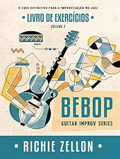 Livro Bebop Guitar Improv Series VOL 2- Livro de Exercícios: O Guia Definitivo Para A Improvisação No Jazz (Bebop Guitar Improv Series em Portugues 6)