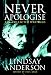 Never Apologise: The Collected Writings by